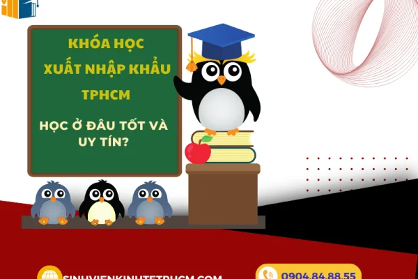 Khóa Học Xuất Nhập Khẩu TPHCM [Học Ở Đâu Tốt và Uy Tín?]