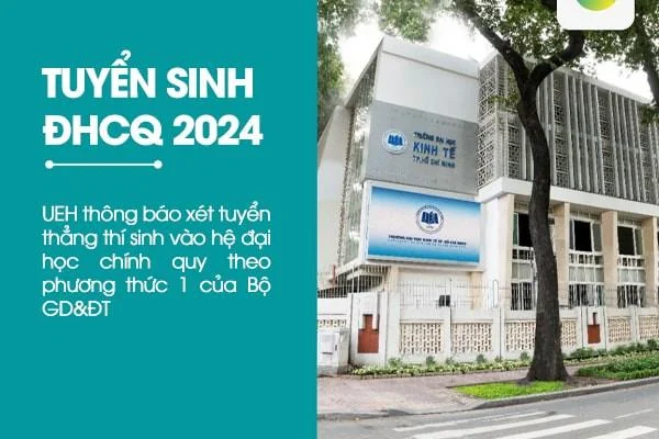 TUYỂN SINH ĐHCQ 2024: UEH thông báo xét tuyển thẳng thí sinh vào hệ đại học chính quy theo phương thức 1 của Bộ GD&ĐT