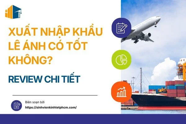 Xuất Nhập Khẩu Lê Ánh Có Tốt Không? Review Chi Tiết