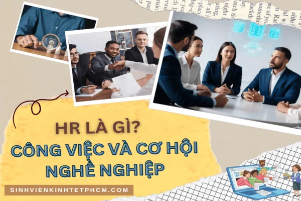HR Là Gì? Công Việc và Cơ Hội nghề Nghiệp Ngành Nhân Sự