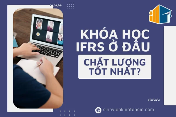 Khóa Học IFRS Ở Đâu Chất Lượng Tốt Nhất?