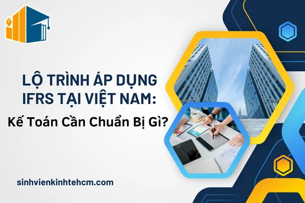 Lộ Trình Áp Dụng IFRS Tại Việt Nam: Kế Toán Cần Chuẩn Bị Gì?