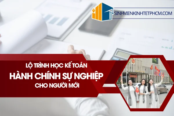 Lộ Trình Học Kế Toán Hành Chính Sự Nghiệp Cho Người Mới