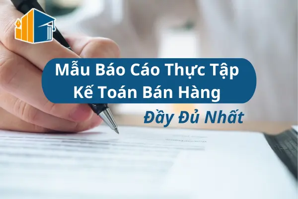 Mẫu Báo Cáo Thực Tập Kế Toán Bán Hàng Đầy Đủ Nhất