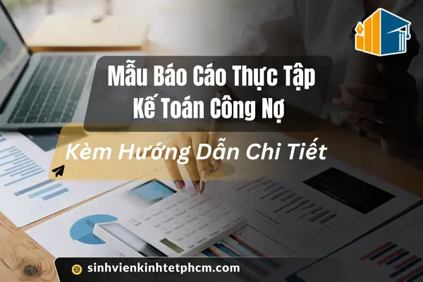 Mẫu Báo Cáo Thực Tập Kế Toán Công Nợ Kèm Hướng Dẫn Chi Tiết