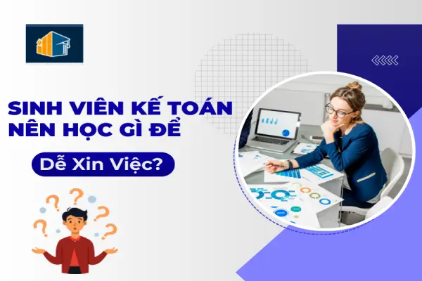 Sinh Viên Kế Toán Nên Học Gì Để Dễ Xin Việc?
