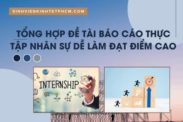 Tổng Hợp Đề Tài Báo Cáo Thực Tập Nhân Sự Dễ Làm Đạt Điểm Cao