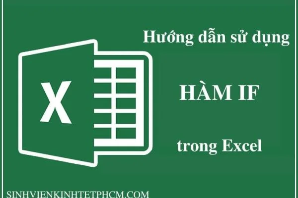 Hướng dẫn sử dụng hàm IF trong Excel và ví dụ minh họa