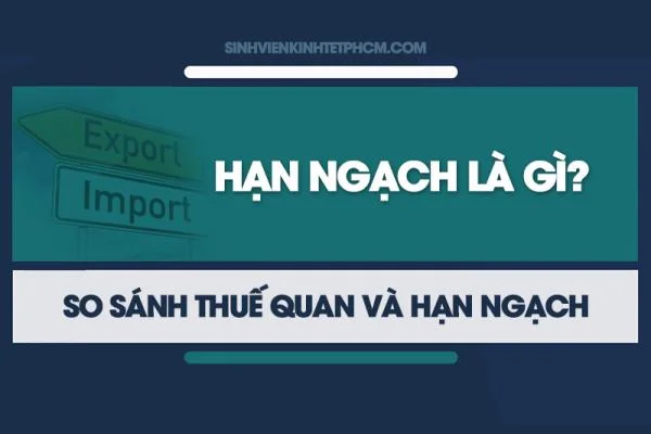 Hạn Ngạch Là Gì? So Sánh Thuế Quan Và Hạn Ngạch