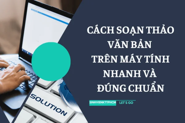 Cách Soạn Thảo Văn Bản Trên Máy Tính Nhanh Và Đúng Chuẩn