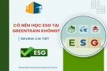 Có Nên Học ESG Tại Greentrain Không? Review Chi Tiết