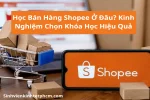 hoc-ban-hang-shopee-o-dau