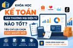 Khóa Học Kế Toán Sàn Thương Mại Điện Tử Nào Tốt? Tiêu Chí Lựa Chọn Cho Người Mới