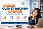 Khóa Học Quản Lý Tài Chính Cá Nhân Cho Sinh Viên, Người Mới Đi Làm