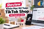 review-khoa-hoc-ke-toan-tiktok-shop-ke-toan-le-anh