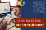 co-nen-hoc-ke-toan-neu-khong-gioi-toan-1-min-2