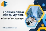 lo-trinh-ap-dung-ifrs-tai-viet-nam-ke-toan-can-chuan-bi-gi