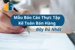 mau-bao-cao-thuc-tap-ke-toan-ban-hang-day-du-nhat