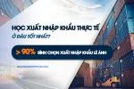 Học xuất nhập khẩu ở đâu tốt nhất TPHCM và Hà Nội