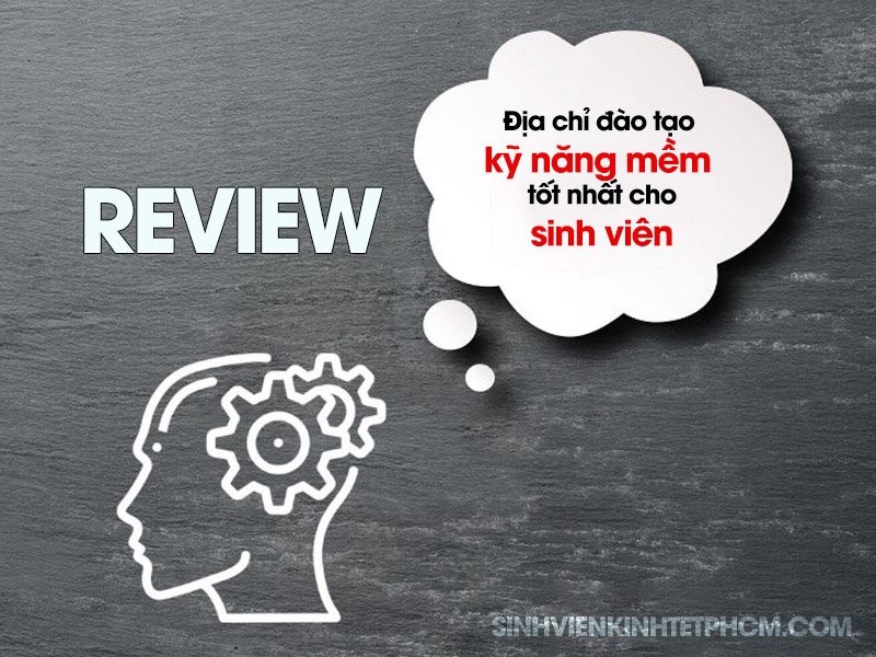 Review địa chỉ đào tạo kĩ năng mềm tốt nhất cho sinh viên