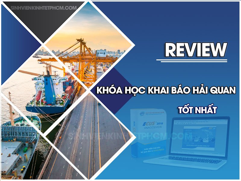 Review khóa học khai báo hải quan tốt nhất